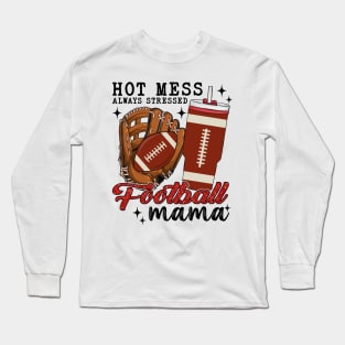 Hot Mess Always Stressed Football Mama Long Sleeve T-Shirt